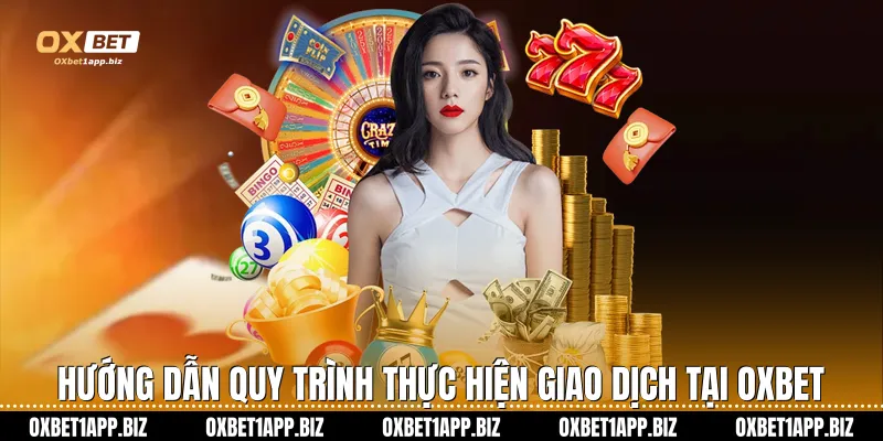 Trang chủ Hướng dẫn quy trình thực hiện giao dịch tại Oxbet