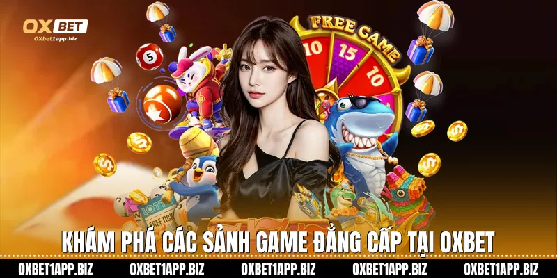 Trang chủ Khám phá các sảnh game đẳng cấp tại Oxbet