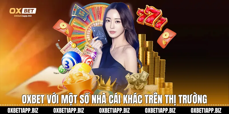 Trang chủ Oxbet với một số nhà cái khác trên thị trường