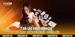 Bài Cào Oxbet: Đỉnh Cao Cá Cược Và Chiến Thuật Thắng Lớn