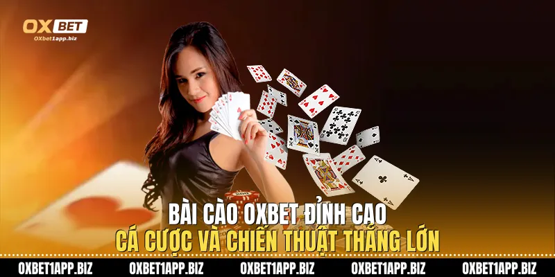 Bài Cào Oxbet: Đỉnh Cao Cá Cược Và Chiến Thuật Thắng Lớn Bài Cào Oxbet: Đỉnh Cao Cá Cược Và Chiến Thuật Thắng Lớn