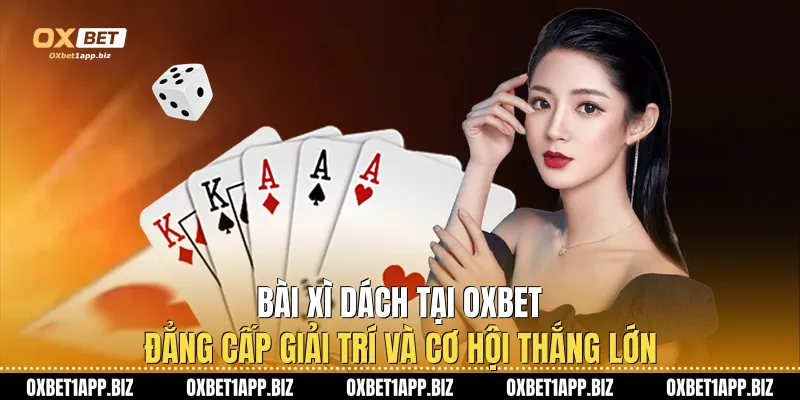 Bài Xì Dách Tại Oxbet: Đẳng Cấp Giải Trí Và Cơ Hội Thắng Lớn Bài Xì Dách Tại Oxbet: Đẳng Cấp Giải Trí Và Cơ Hội Thắng Lớn