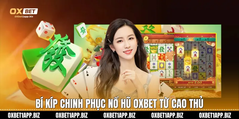 Nổ hũ Oxbet Bí kíp chinh phục nổ hũ Oxbet từ cao thủ