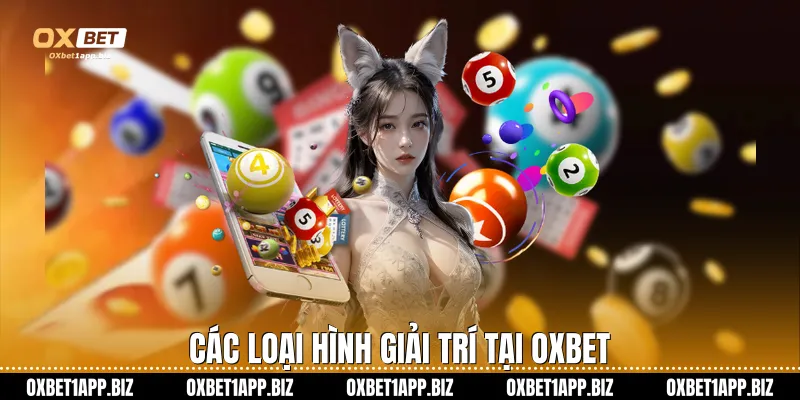 Xổ Số 3 Miền Ở Oxbet - Sảnh Cược Uy Tín Tỷ Lệ Ăn Thưởng Cao Các loại hình giải trí tại Oxbet