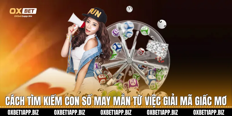 Giải Mã Giấc Mơ Và Cơ Hội Đổi Đời Cùng Thương Hiệu Oxbet Cách tìm kiếm con số may mắn từ việc giải mã giấc mơ