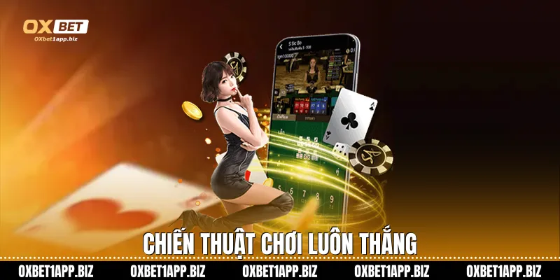 Bài Cào Oxbet: Đỉnh Cao Cá Cược Và Chiến Thuật Thắng Lớn Chiến thuật chơi luôn thắng