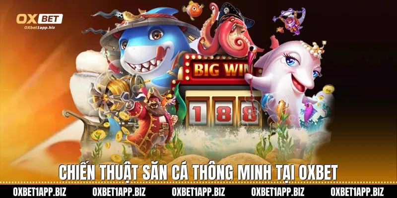 Bắn cá Oxbet Chiến thuật săn cá thông minh tại Oxbet