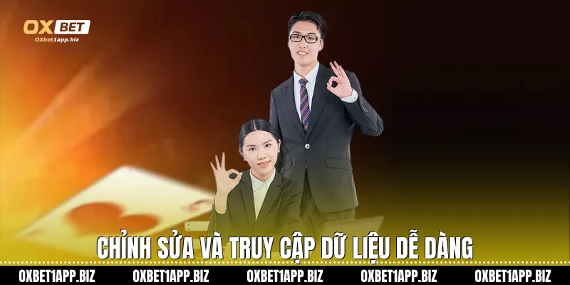 Chỉnh sửa và truy cập dữ liệu dễ dàng