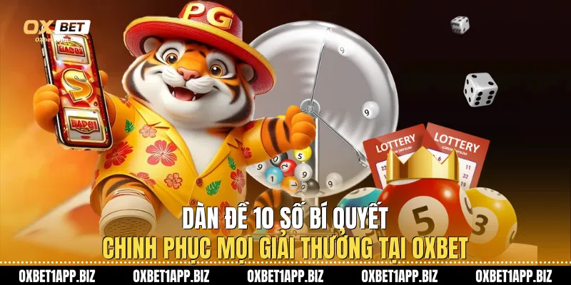 Dàn Đề 10 Số - Bí Quyết Chinh Phục Mọi Giải Thưởng Tại Oxbet Dàn Đề 10 Số - Bí Quyết Chinh Phục Mọi Giải Thưởng Tại Oxbet