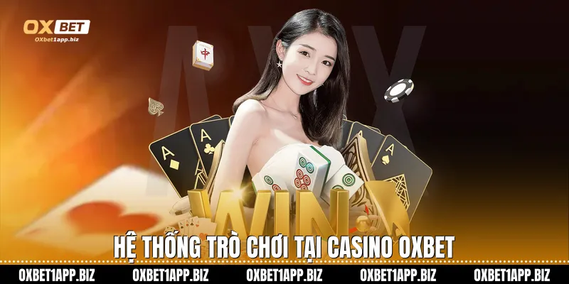 Casino Oxbet Hệ thống trò chơi tại Casino Oxbet
