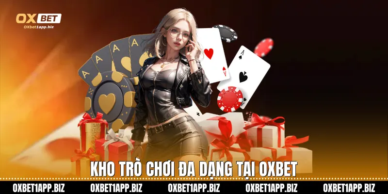 Game Bài Oxbet Kho trò chơi đa dạng tại Oxbet
