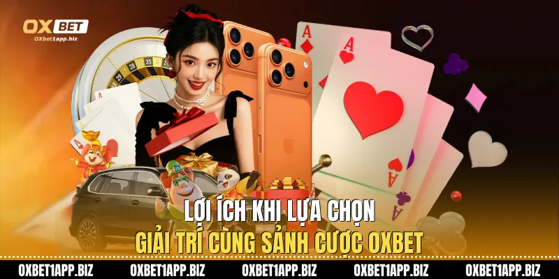 Bầu Cua Oxbet - Đỉnh Cao Cá Cược Trực Tuyến Hấp Dẫn Nhất Lợi ích khi lựa chọn giải trí cùng sảnh cược Oxbet