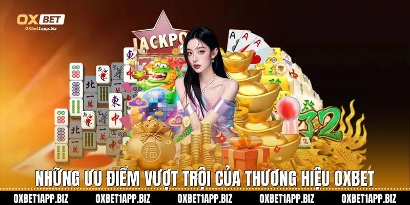 Nổ hũ Oxbet Những ưu điểm vượt trội của thương hiệu Oxbet