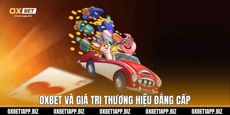 Khuyến mãi Oxbet Oxbet và giá trị thương hiệu đẳng cấp