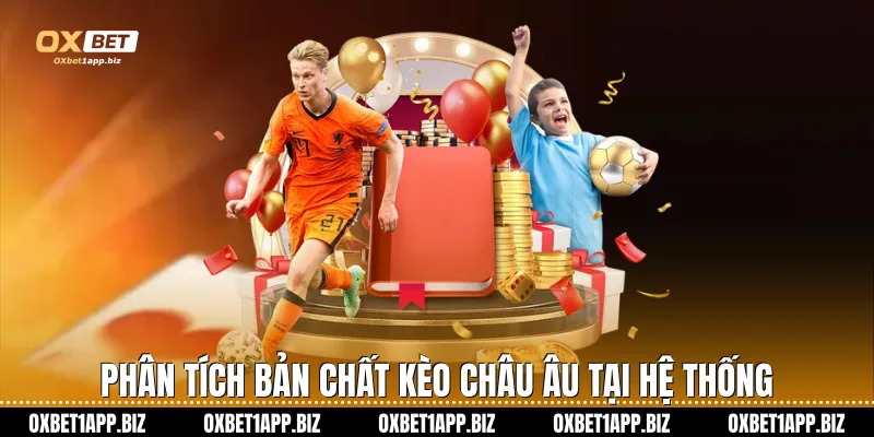 Kèo Châu Âu Oxbet Chiến Thuật Cá Cược Đỉnh Cao Cho Mọi Người Phân tích bản chất kèo châu Âu tại hệ thống