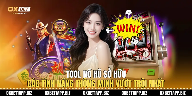 Tool nổ hũ sở hữu các tính năng thông minh vượt trội nhất