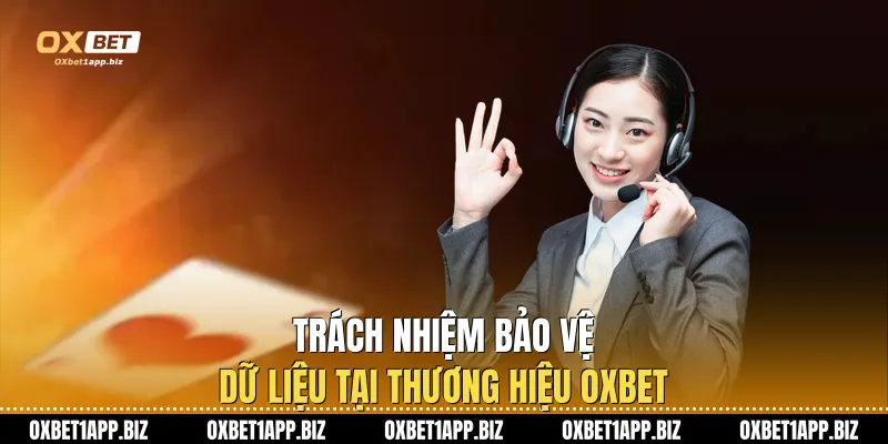 Quyền riêng tư Trách nhiệm bảo vệ dữ liệu tại thương hiệu Oxbet