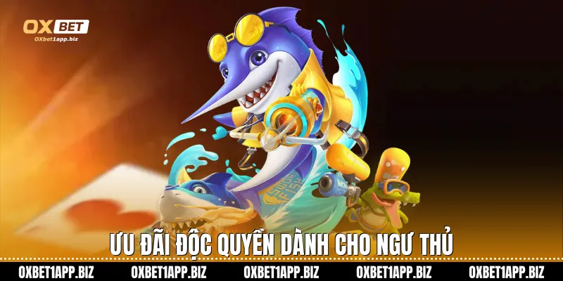Bắn Cá Long Vương Tại Oxbet: Hành Trình Chinh Phục Đại Dương Ưu đãi độc quyền dành cho ngư thủ