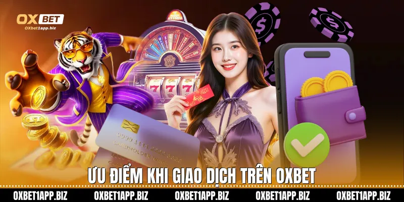 Ưu điểm khi giao dịch trên Oxbet