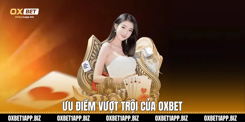 Casino Oxbet Ưu điểm vượt trội của Oxbet