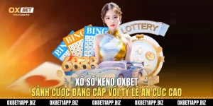 Xổ Số Keno Oxbet - Sảnh Cược Đẳng Cấp Với Tỷ Lệ Ăn Cực Cao