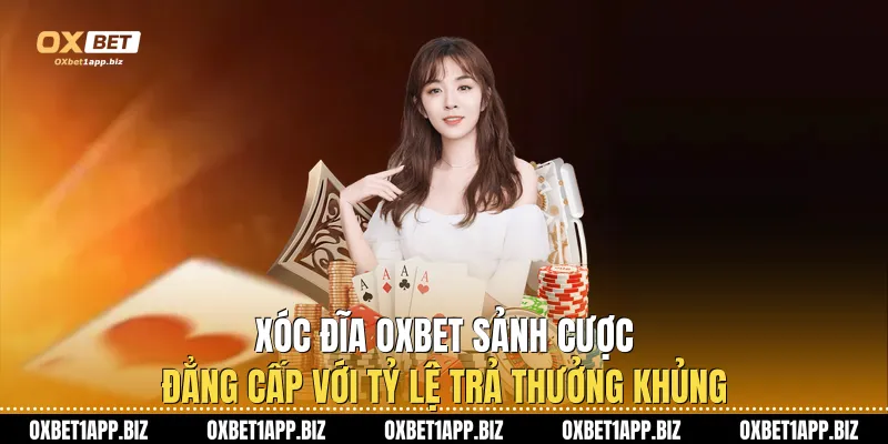 Xóc Đĩa Oxbet: Sảnh Cược Đẳng Cấp Với Tỷ Lệ Trả Thưởng Khủng Xóc Đĩa Oxbet: Sảnh Cược Đẳng Cấp Với Tỷ Lệ Trả Thưởng Khủng